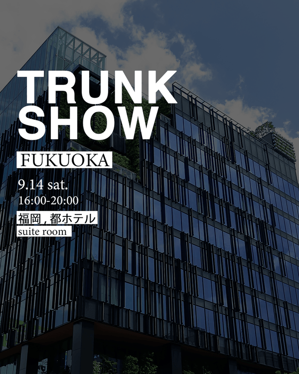 [Fukuoka] Trunk Show opens on Sep 14 in Miyako Hotel Hakata - PRMAL